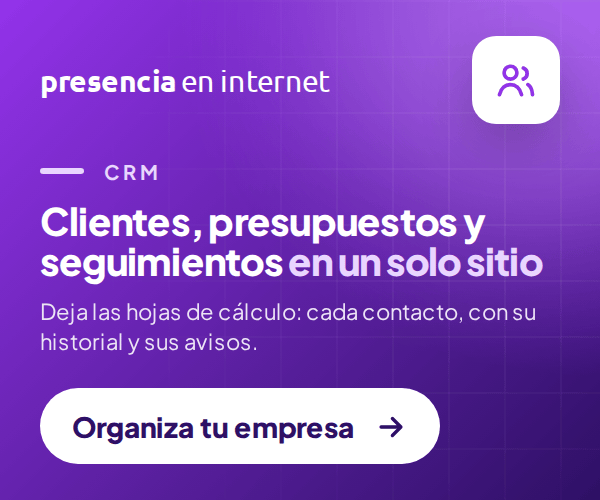 Presencia en internet: CRM para tener clientes, presupuestos y seguimientos en un solo sitio.