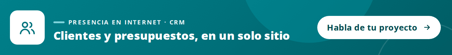 Presencia en internet: CRM para tener clientes, presupuestos y seguimientos en un solo sitio.