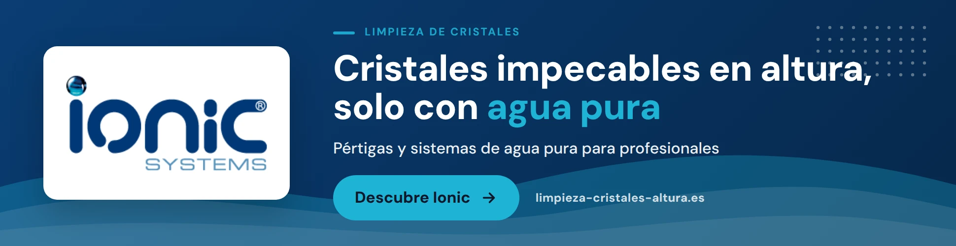 Sistemas Ionic: Cristales impecables en altura, solo con agua pura